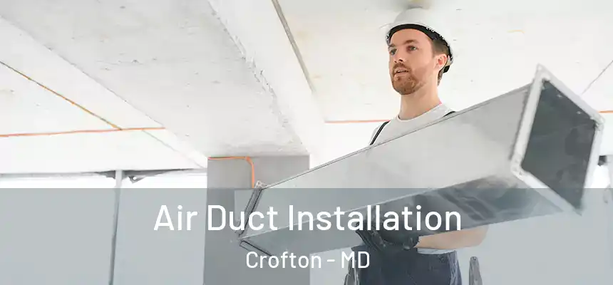  Air Duct Installation Crofton - MD