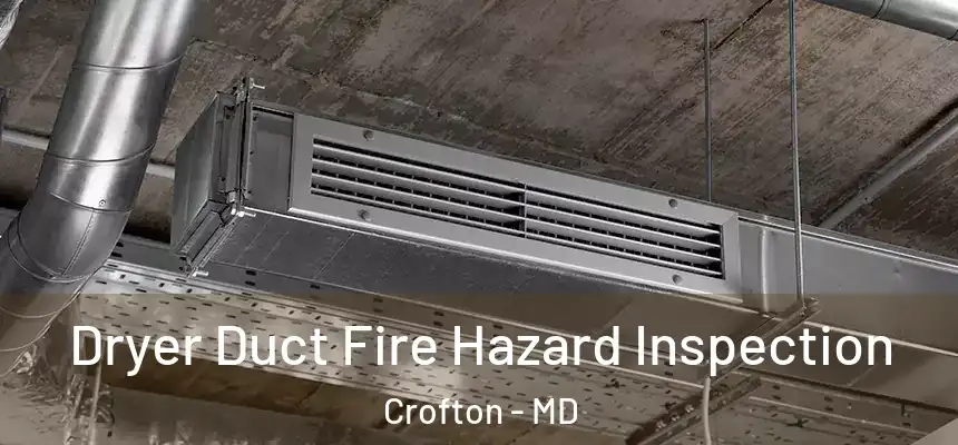 Dryer Duct Fire Hazard Inspection Crofton - MD