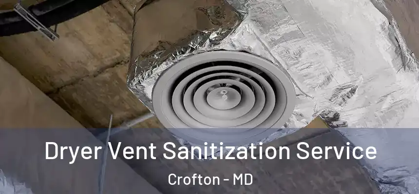  Dryer Vent Sanitization Service Crofton - MD