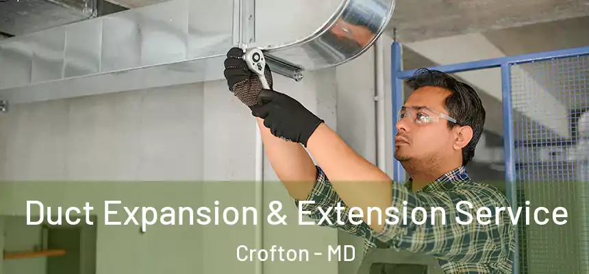  Duct Expansion & Extension Service Crofton - MD
