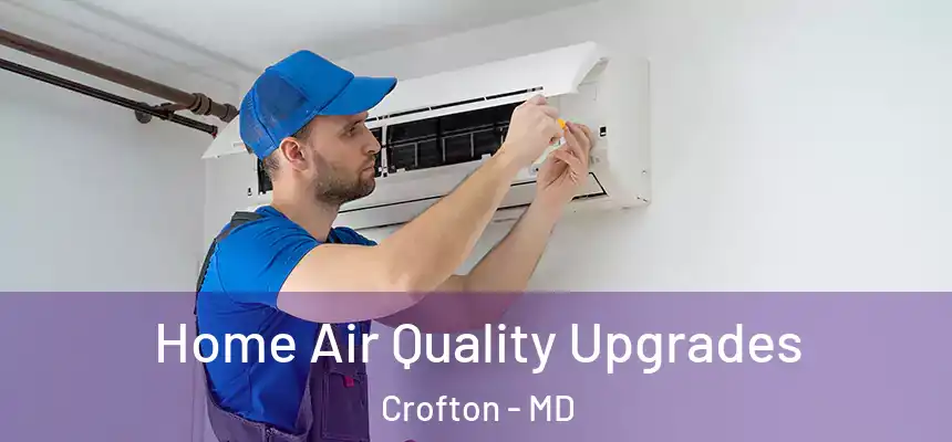  Home Air Quality Upgrades Crofton - MD