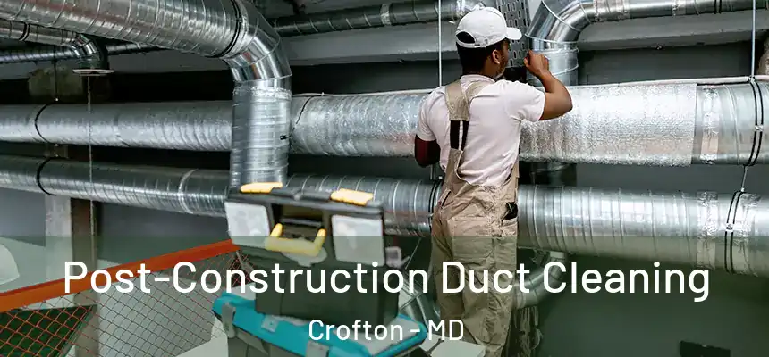  Post-Construction Duct Cleaning Crofton - MD