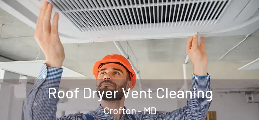  Roof Dryer Vent Cleaning Crofton - MD